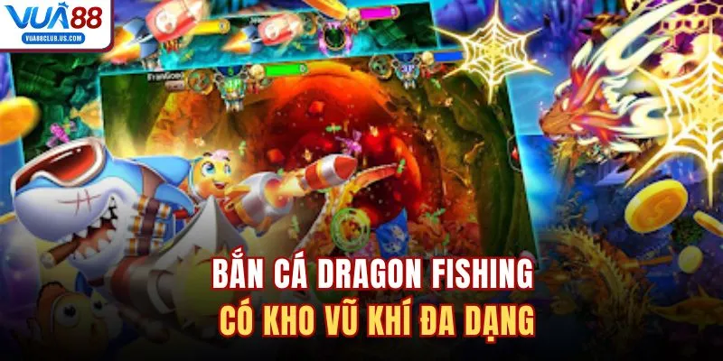 Bắn cá Dragon Fishing có kho vũ khí đa dạng