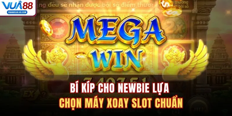 Bí kíp cho newbie lựa chọn máy xoay slot chuẩn