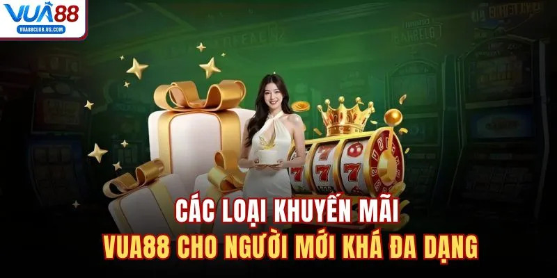 Các loại khuyến mãi VUA88 cho người mới khá đa dạng