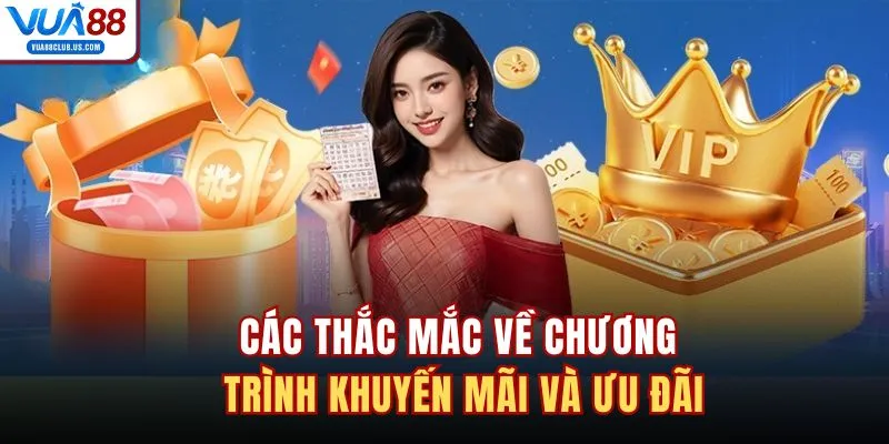 Các thắc mắc về chương trình khuyến mãi và ưu đãi