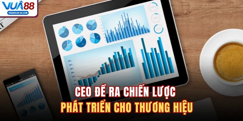 CEO đề ra chiến lược phát triển cho thương hiệu 