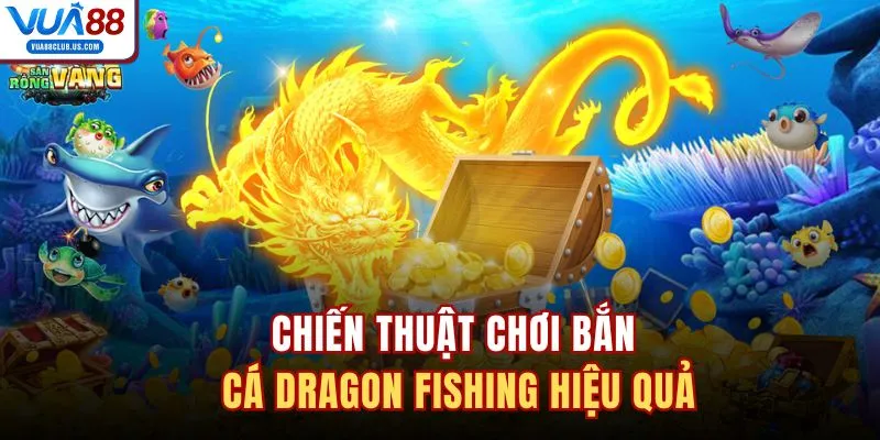 Chiến thuật chơi bắn cá Dragon Fishing hiệu quả