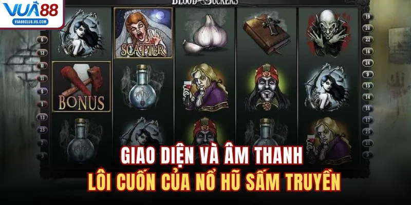 Giao diện và âm thanh lôi cuốn của nổ hũ Sấm Truyền 