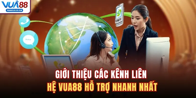 Giới thiệu các kênh liên hệ VUA88 hỗ trợ nhanh nhất
