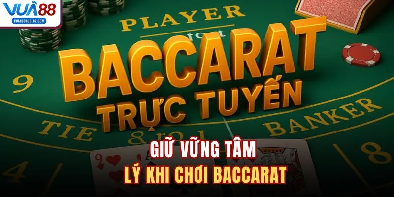 Giữ vững tâm lý khi chơi Baccarat 