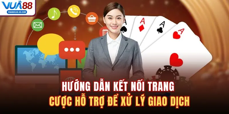 Hướng dẫn kết nối trang cược hỗ trợ để xử lý giao dịch