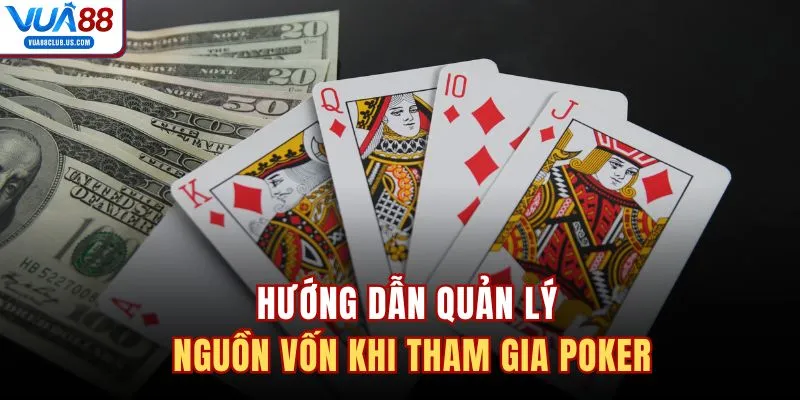Hướng dẫn quản lý nguồn vốn khi tham gia Poker