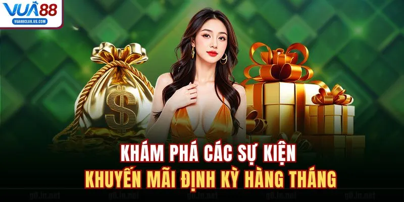 Khám phá các sự kiện khuyến mãi định kỳ hàng tháng