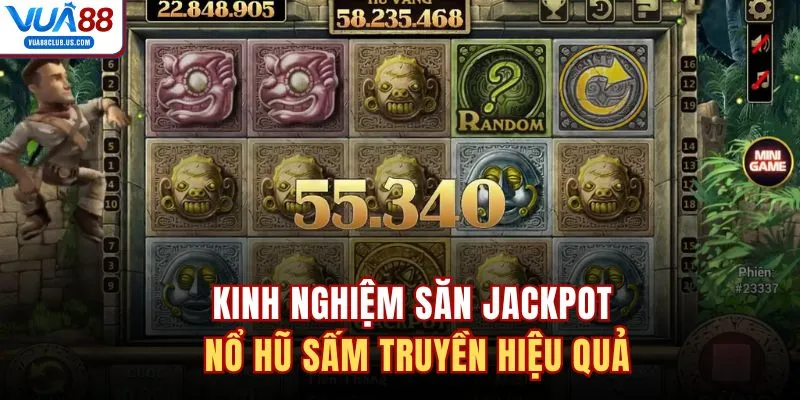 Kinh nghiệm săn jackpot nổ hũ Sấm Truyền hiệu quả