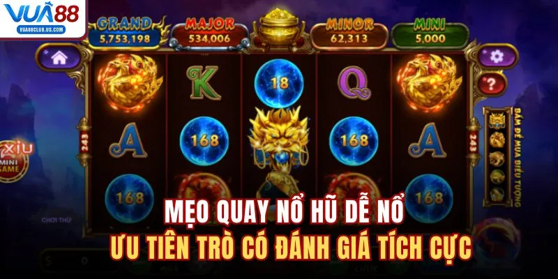 Mẹo quay nổ hũ dễ nổ - ưu tiên trò có đánh giá tích cực 