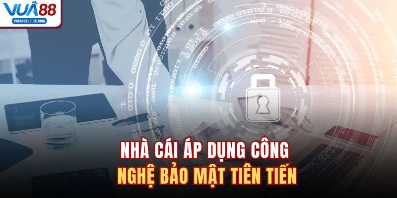 Nhà cái áp dụng công nghệ bảo mật tiên tiến