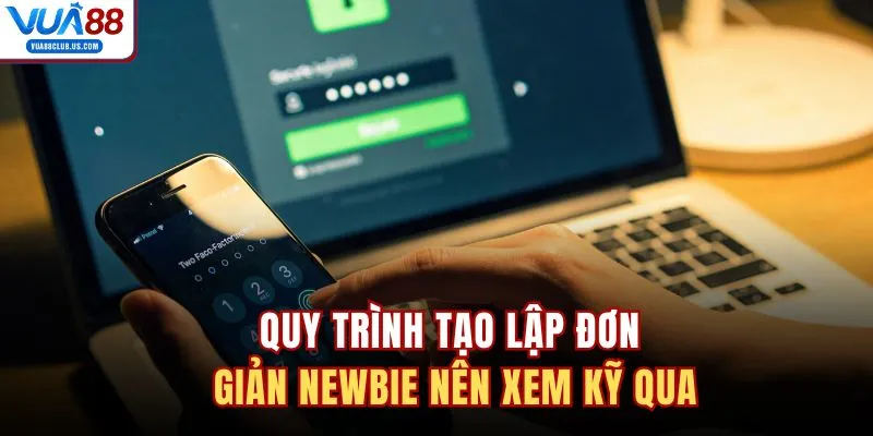 Quy trình tạo lập đơn giản newbie nên xem kỹ qua
