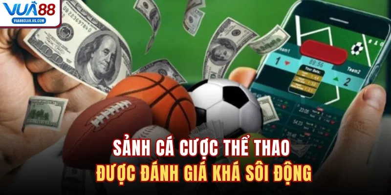 Sảnh cá cược thể thao được đánh giá khá sôi động