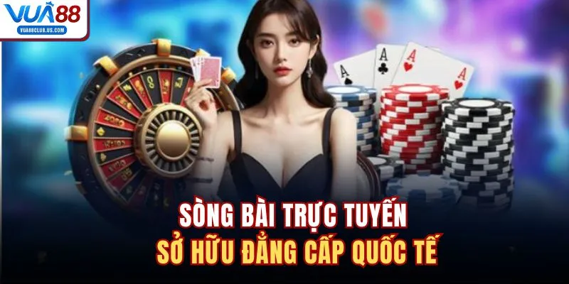 Sòng bài trực tuyến sở hữu đẳng cấp quốc tế