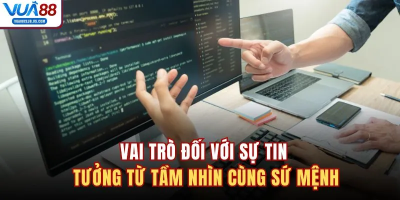 Vai trò đối với sự tin tưởng từ tầm nhìn cùng sứ mệnh 