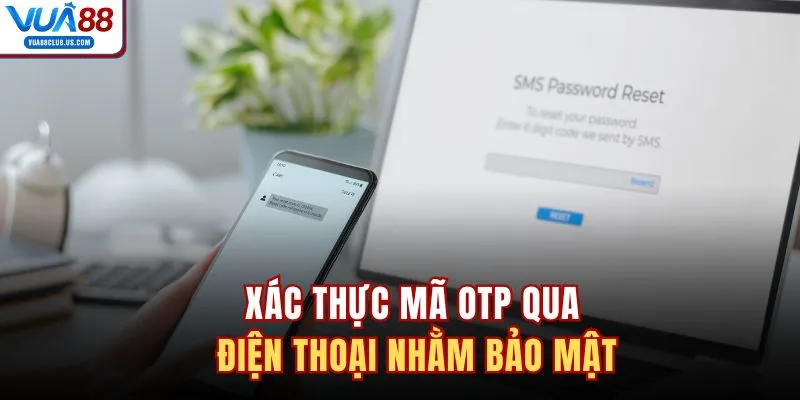 Xác thực mã OTP qua điện thoại nhằm bảo mật